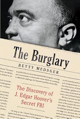 The Burglary: The Discovery of J. Edgar Hoover's Secret FBI