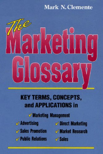 The Marketing Glossary: Key Terms, Concepts and Applications by Mark N. Clemente