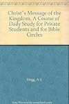 Christ's message of the kingdom: A course of daily study for private students and for Bible circles,