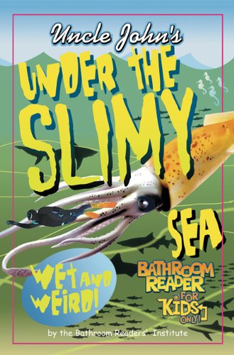Uncle John's Under the Slimy Sea Bathroom Reader for Kids Only (Uncle John's Bathroom Reader for Kids Only) by Bathroom Readers' Institute
