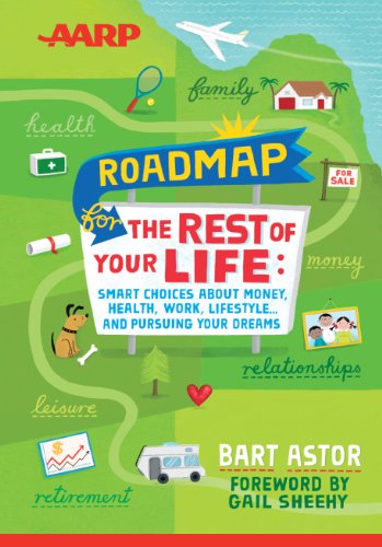 Roadmap for the Rest of Your Life: Smart Choices About Money, Health, Work, Lifestyle...and Pursuing Your Dreams by Bart Astor