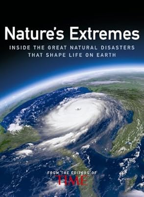 Time: Nature's Extremes: Inside the Great Natural Disasters That Shape Life on Earth