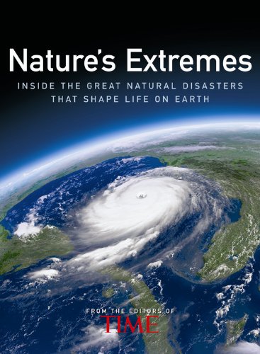 Time: Nature's Extremes: Inside the Great Natural Disasters That Shape Life on Earth by Editors of Time Magazine