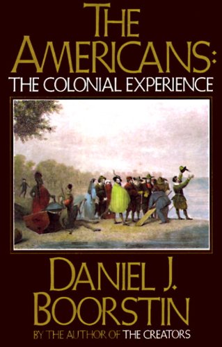 The Americans: The Colonial Experience (Americans Series Book 1) by Daniel J. Boorstin