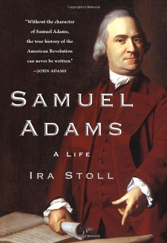 Samuel Adams: A Life by Ira Stoll