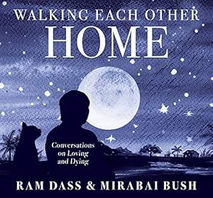 Walking Each Other Home: Conversations on Loving and Dying