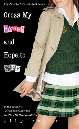 Cross My Heart and Hope to Spy by Ally Carter