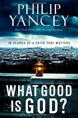 What Good Is God?: In Search of a Faith That Matters