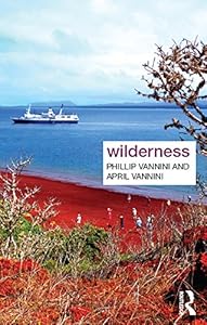 Wilderness (Key Ideas in Geography) by Phillip Vannini