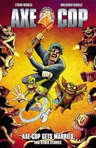 Axe Cop Volume 5: Axe Cop Gets Married and Other Stories