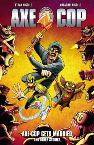 Axe Cop Volume 5: Axe Cop Gets Married and Other Stories by Malachai Nicolle