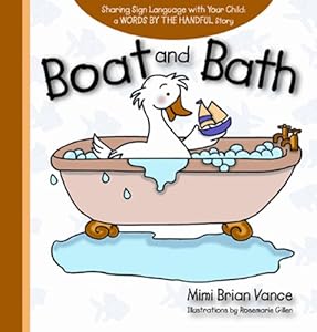 Boat and Bath: Sharing Sign Language with Your Child: a Words By the Handful Story by Mimi Brian Vance
