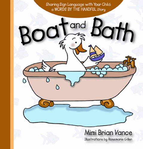 Boat and Bath: Sharing Sign Language with Your Child: a Words By the Handful Story by Mimi Brian Vance