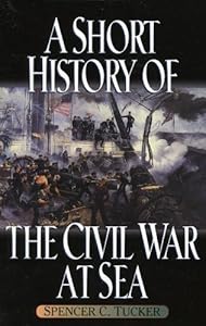 A Short History of the Civil War at Sea (The American Crisis Series: Books on the Civil War Era Book 5)