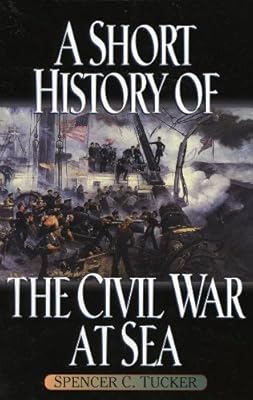A Short History of the Civil War at Sea (The American Crisis Series: Books on the Civil War Era Book 5)