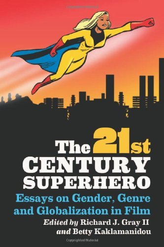 The 21st Century Superhero: Essays on Gender, Genre and Globalization in Film by Richard J. Gray II