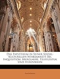 Das Papstthum in Seiner Sozial-Kulturellen Wirksamkeit: Bd. Inquisition, Aberglaube, Teufelsspuk Und Hexenwahn - Anonymous