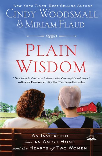 Plain Wisdom: An Invitation into an Amish Home and the Hearts of Two Woman by Cindy Woodsmall