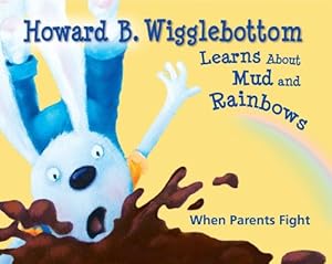 Howard B. Wigglebottom Learns About Mud and Rainbows: When Parents Fight