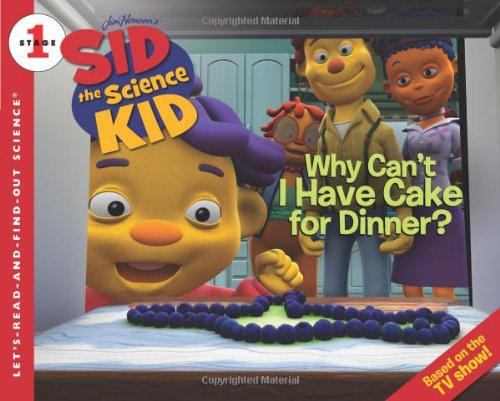 Sid the Science Kid: Why Can't I Have Cake for Dinner? by Jodi Huelin