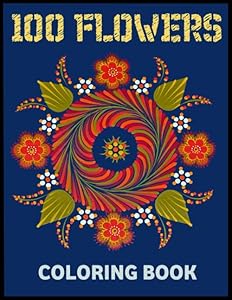 100 FLOWERS COLORING BOOK: a hand-drawn flowers coloring book, Coloring Book For Adults,Botanical Garden,Stress Relieving,100 pages (8.5X11 Inches) by Bouali floral