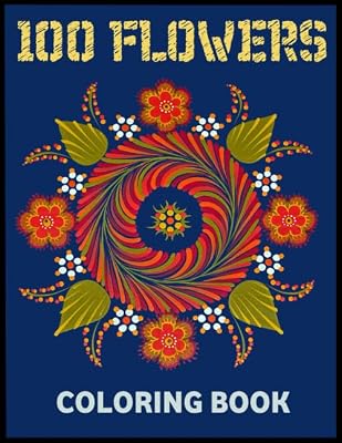 100 FLOWERS COLORING BOOK: a hand-drawn flowers coloring book, Coloring Book For Adults,Botanical Garden,Stress Relieving,100 pages (8.5X11 Inches)
