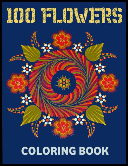 100 FLOWERS COLORING BOOK: a hand-drawn flowers coloring book, Coloring Book For Adults,Botanical Garden,Stress Relieving,100 pages (8.5X11 Inches) by Bouali floral