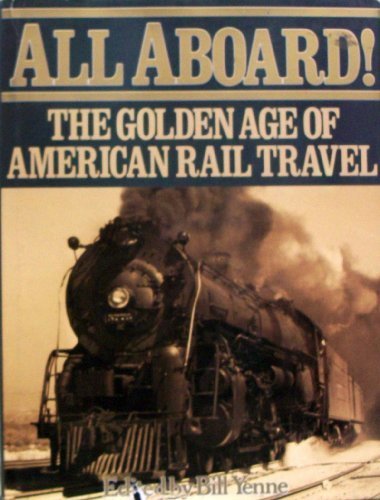All Aboard: The Golden Age of American Rail Travel by Bill Yenne