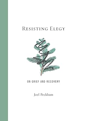 Resisting Elegy: On Grief and Recovery