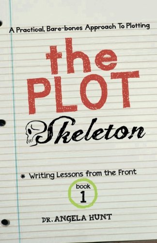 The Plot Skeleton: a practical, bare boned approach that works for children's books, short stories, novels, screenplays, and storytellers by Angela Hunt