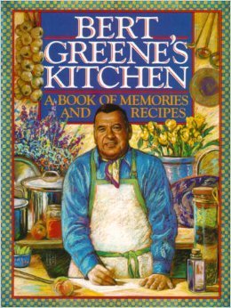 Bert Greene's Kitchen: A Book of Memories and Recipes