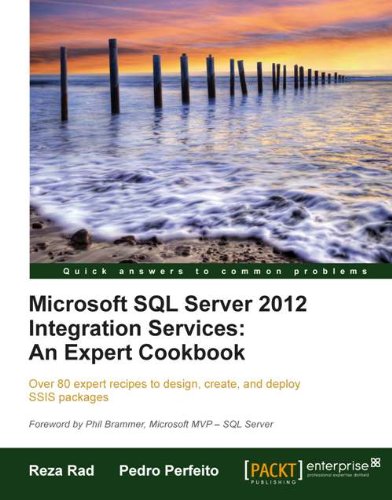 Microsoft SQL Server 2012 Integration Services: An Expert Cookbook by Reza Rad