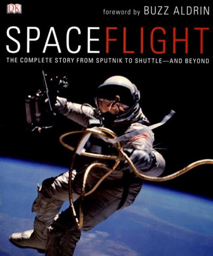 Spaceflight: The Complete Story from Sputnik to Shuttle - And Beyond by Giles Sparrow