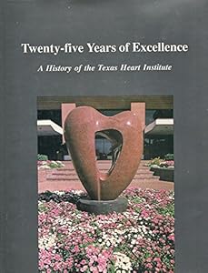 Twenty Five Years of Excellence: A History of the Texas Heart Institute by Million