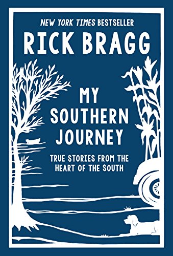 My Southern journey : true stories from the heart of the south by Rick Bragg