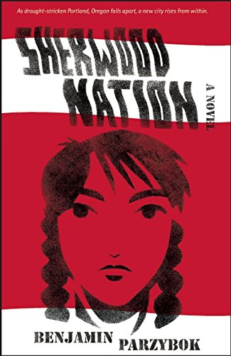 Sherwood Nation: a novel by Benjamin Parzybok