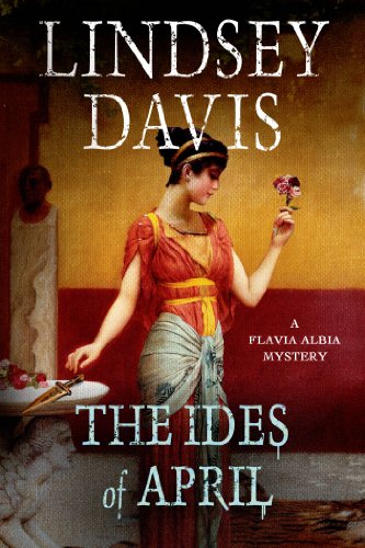 The Ides of April: A Flavia Albia Mystery by Lindsey Davis