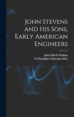 John Stevens and His Sons, Early American Engineers
