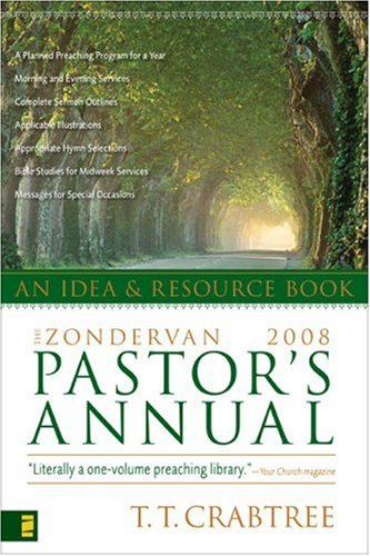 The Zondervan 2008 Pastor's Annual: An Idea and Resource Book by T. T. Crabtree