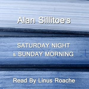Saturday Night And Sunday Morning by Alan Sillitoe