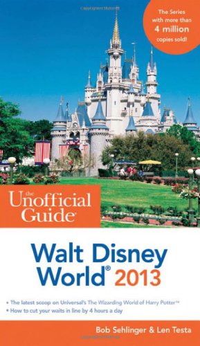 The Unofficial Guide Walt Disney World 2013 by Bob Sehlinger
