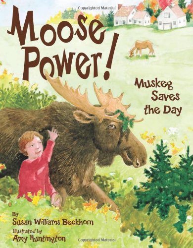 Moose Power!: Muskeg Saves the Day by Amy Huntington