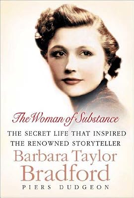 The Woman of Substance: The Secret Life That Inspired the Renowned Storyteller Barbara Taylor Bradford