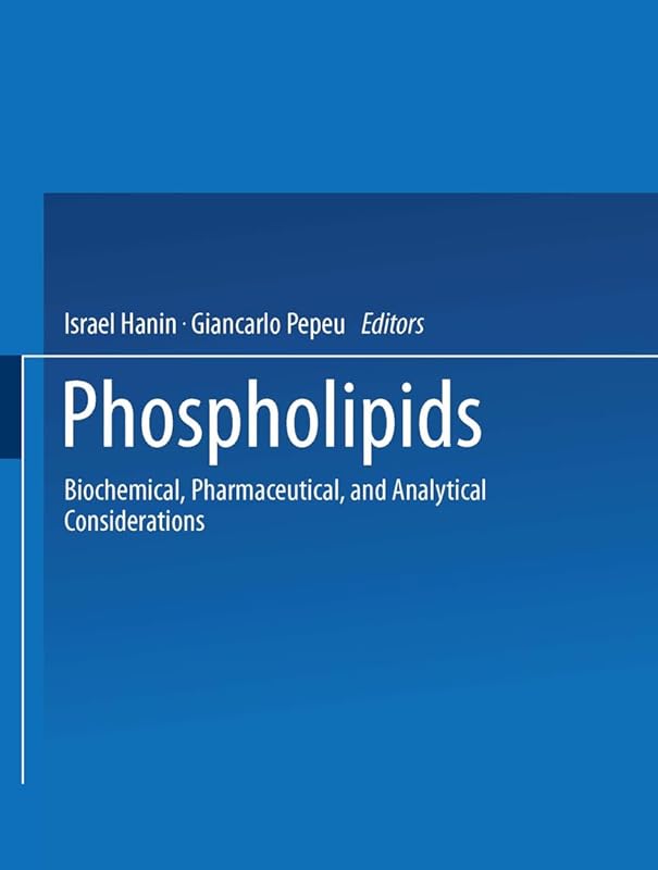 Phospholipids: Biochemical, Pharmaceutical, and Analytical Considerations by Israel Hanin