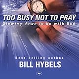 Too Busy Not to Pray: Slowing Down to be with God