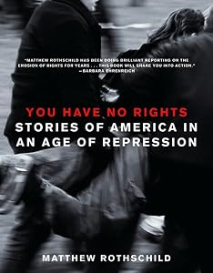 You Have No Rights: Stories of America in an Age of Repression by Matthew Rothschild