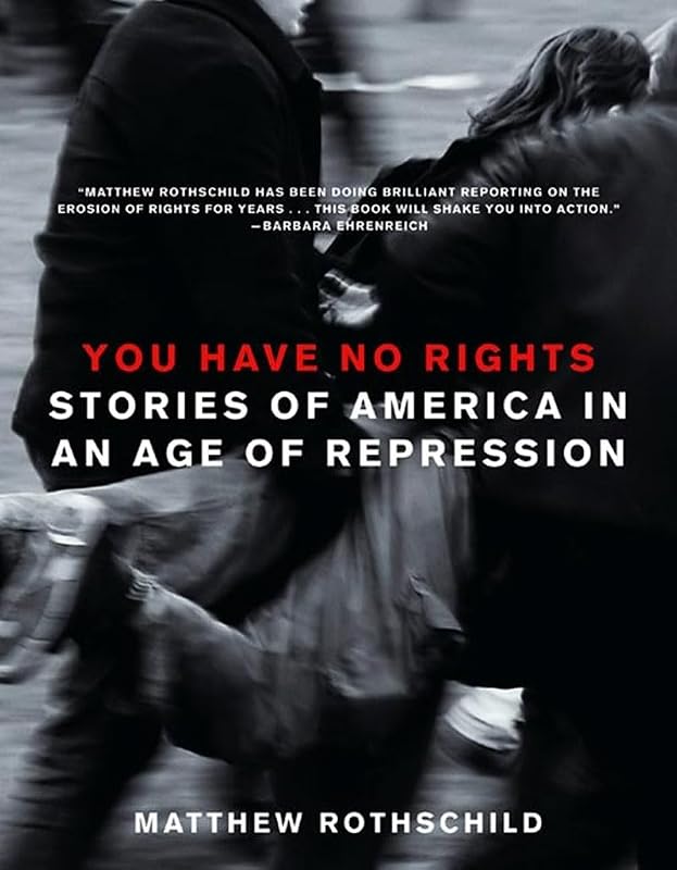 You Have No Rights: Stories of America in an Age of Repression by Matthew Rothschild