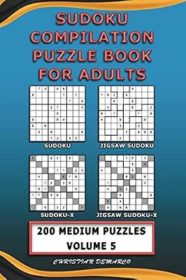 Sudoku Compilation Puzzle Book for Adults – Sudoku, Jigsaw Sudoku, Sudoku-X and Jigsaw Sudoku-X: 200 Medium Compilation Sudoku Puzzles Volume 5 (200 Compilation Medium Sudoku Puzzles)