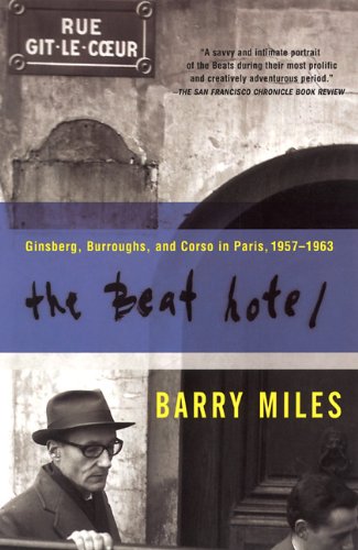 The Beat Hotel: Ginsberg, Burroughs & Corso in Paris, 1957-1963 by Barry Miles