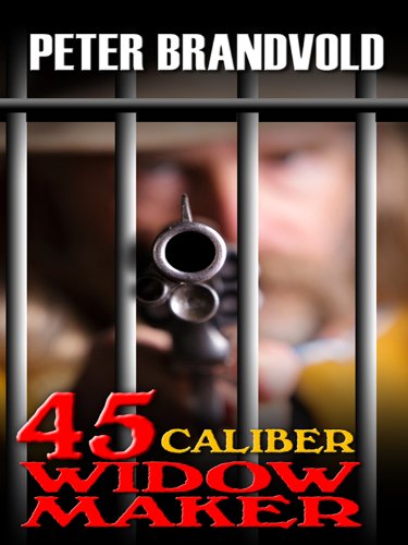 .45-Caliber Widow Maker by Peter Brandvold